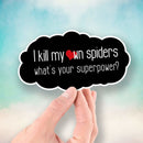 I Kill My Own Spiders - What's Your Superpower? - Vinyl Sticker - Dan Pearce Sticker Shop