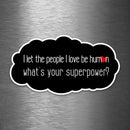 I Let the People I Love Be Human - What's Your Superpower? - Vinyl Sticker - Dan Pearce Sticker Shop