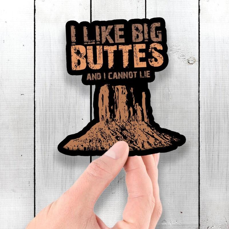 I Like Big Buttes and I Cannot Lie - Vinyl Sticker - Dan Pearce Sticker Shop