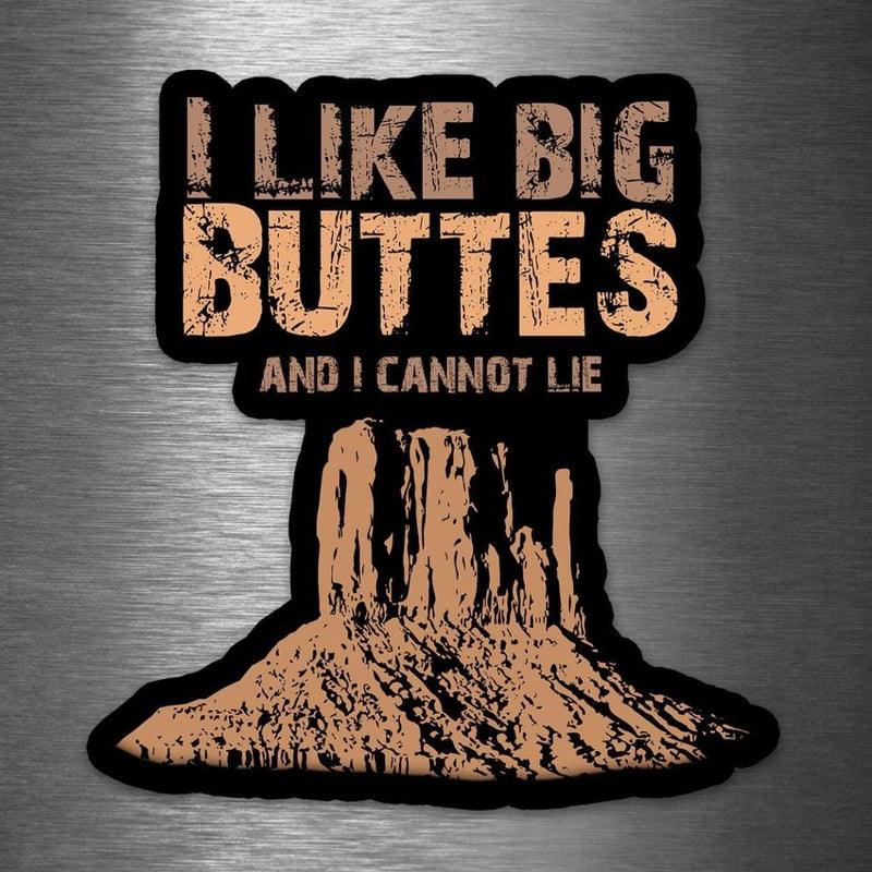 I Like Big Buttes and I Cannot Lie - Vinyl Sticker - Dan Pearce Sticker Shop