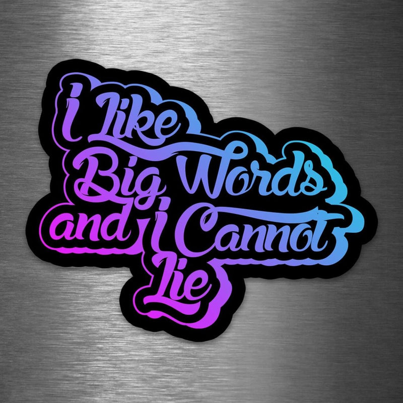 I Like Big Words and I Cannot Lie - Vinyl Sticker - Dan Pearce Sticker Shop