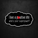 I Live a Positive Life - What's Your Superpower? - Premium Sticker - Dan Pearce Sticker Shop
