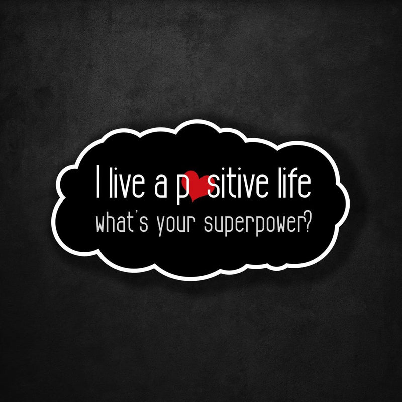 I Live a Positive Life - What's Your Superpower? - Premium Sticker - Dan Pearce Sticker Shop