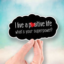 I Live a Positive Life - What's Your Superpower? - Vinyl Sticker - Dan Pearce Sticker Shop