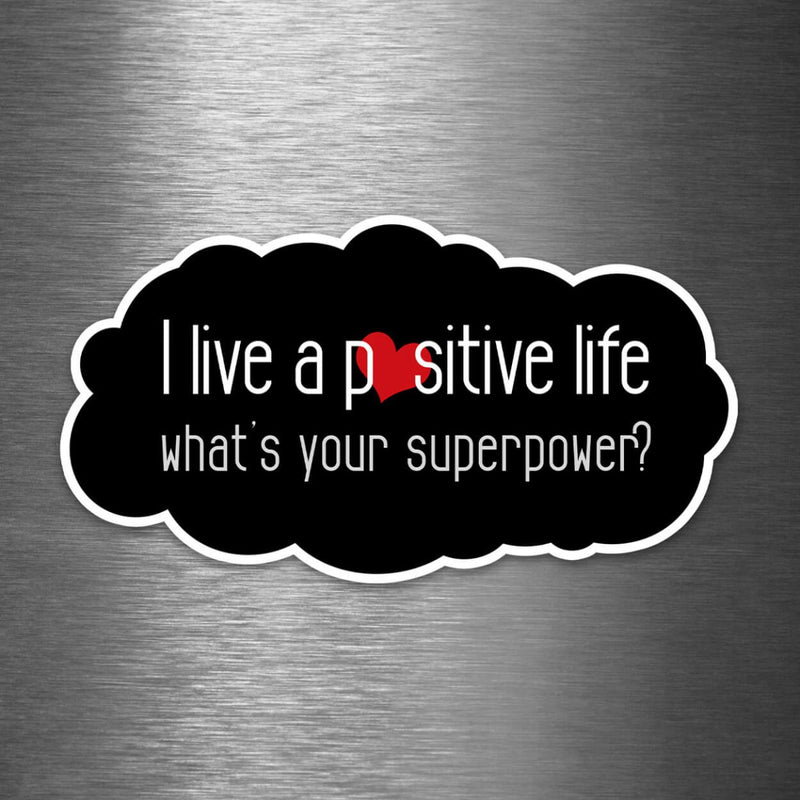 I Live a Positive Life - What's Your Superpower? - Vinyl Sticker - Dan Pearce Sticker Shop