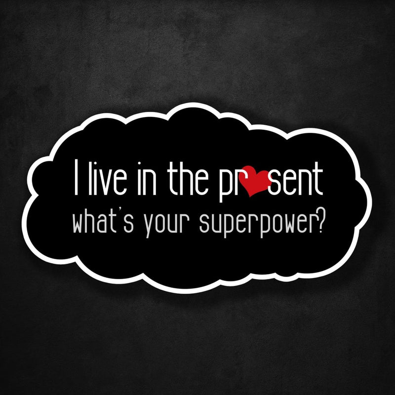 I Live in the Present - What's Your Superpower? - Premium Sticker - Dan Pearce Sticker Shop