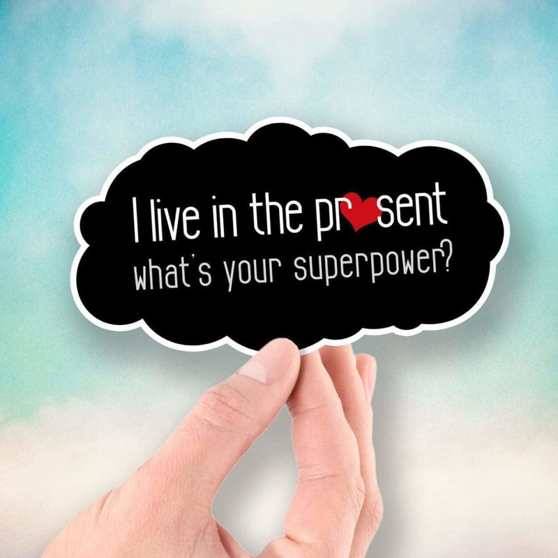 I Live in the Present - What's Your Superpower? - Vinyl Sticker - Dan Pearce Sticker Shop