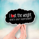 I Lost the Weight - What's Your Superpower? - Vinyl Sticker - Dan Pearce Sticker Shop