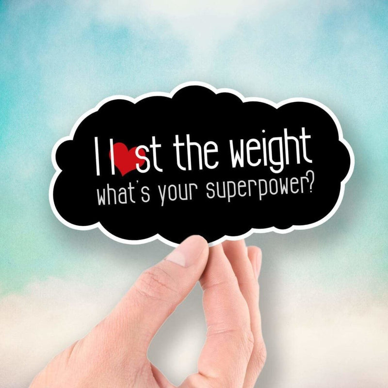 I Lost the Weight - What's Your Superpower? - Vinyl Sticker - Dan Pearce Sticker Shop