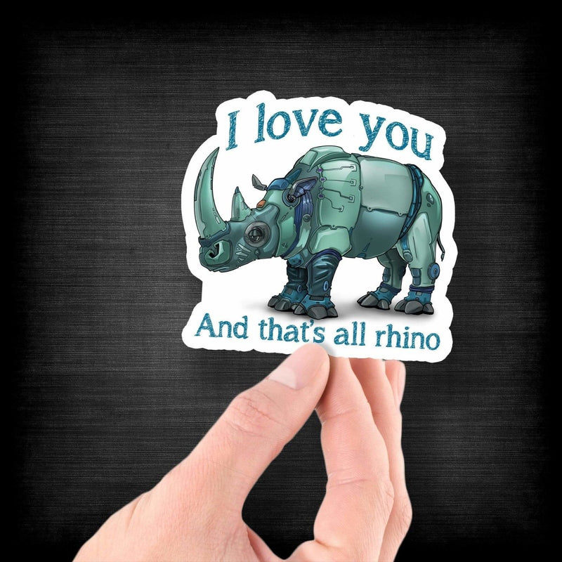 I Love You And That's All Rhino - Vinyl Sticker - Dan Pearce Sticker Shop