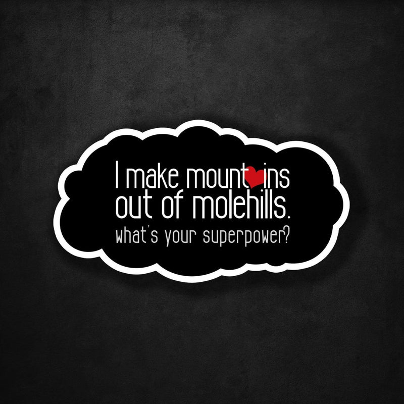 I Make Mountains Out of Molehills - What's Your Superpower? - Premium Sticker - Dan Pearce Sticker Shop