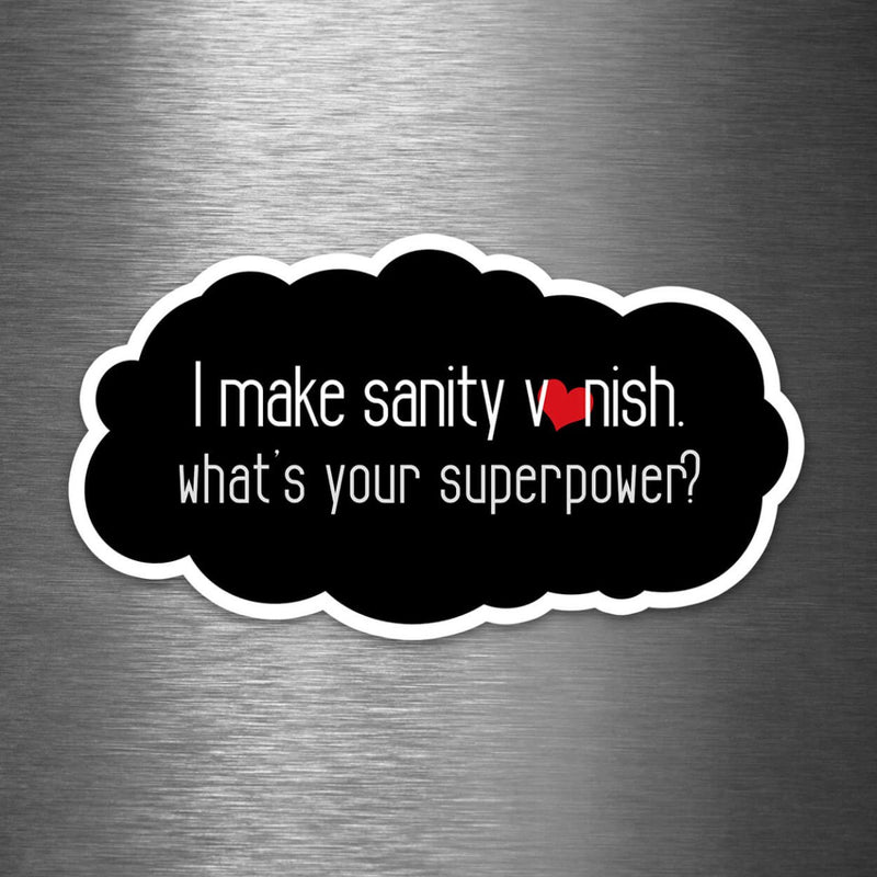 I Make Sanity Vanish - What's Your Superpower? - Vinyl Sticker - Dan Pearce Sticker Shop