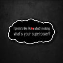 I Pretend Like I Know What I'm Doing - What's Your Superpower? - Premium Sticker - Dan Pearce Sticker Shop