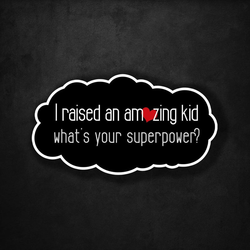 I Raised an Amazing Kid - What's Your Superpower? - Premium Sticker - Dan Pearce Sticker Shop