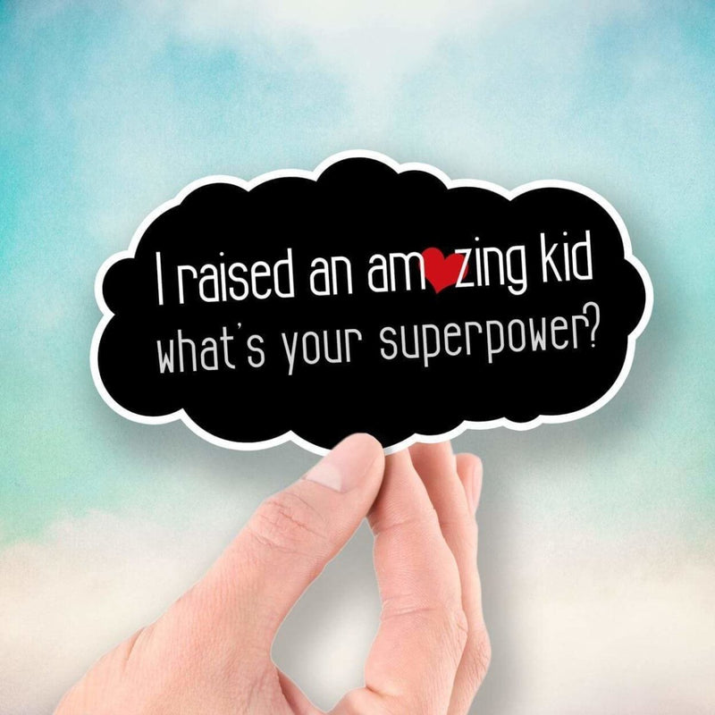 I Raised an Amazing Kid - What's Your Superpower? - Vinyl Sticker - Dan Pearce Sticker Shop