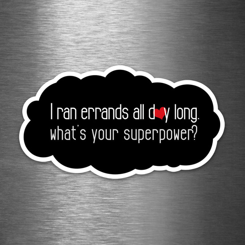 I Ran Errands All Day - What's Your Superpower? - Vinyl Sticker - Dan Pearce Sticker Shop