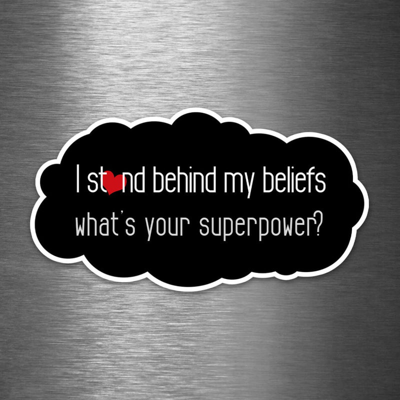 I Stand Behind My Beliefs - What's Your Superpower? - Vinyl Sticker - Dan Pearce Sticker Shop