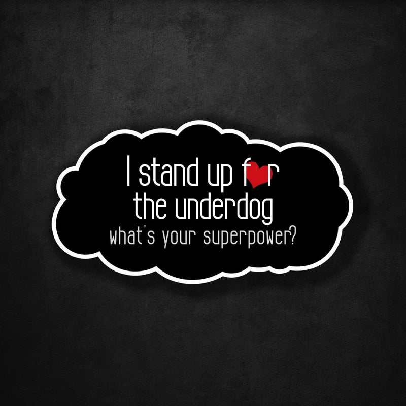 I Stand Up for the Underdog - What's Your Superpower? - Premium Sticker - Dan Pearce Sticker Shop