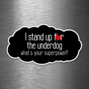 I Stand Up for the Underdog - What's Your Superpower? - Vinyl Sticker - Dan Pearce Sticker Shop