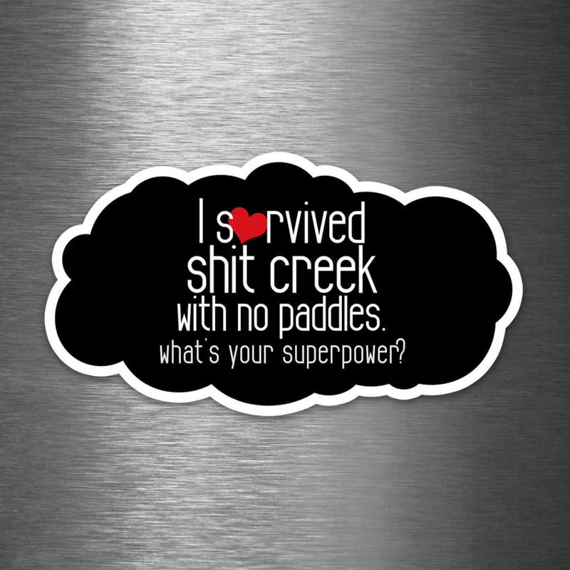 I Survived Shit Creek with No Paddles - What's Your Superpower? - Vinyl Sticker - Dan Pearce Sticker Shop