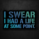 I Swear I Had a Life At Some Point - Premium Sticker - Dan Pearce Sticker Shop