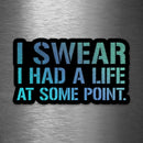 I Swear I Had a Life At Some Point - Vinyl Sticker - Dan Pearce Sticker Shop