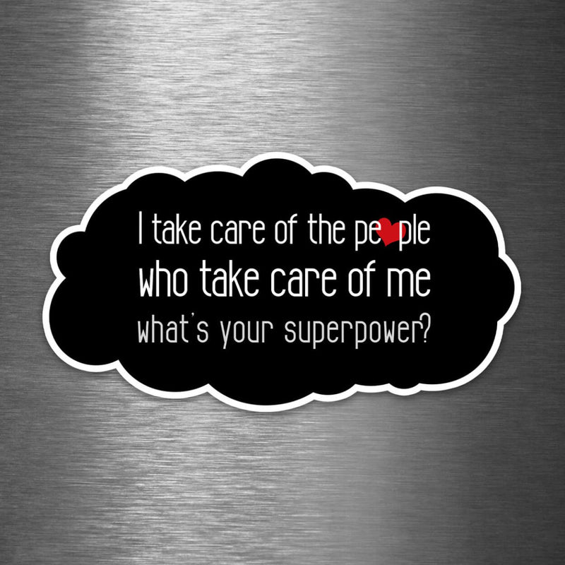 I Take Care of the People Who Take Care of Me - What's Your Superpower? - Vinyl Sticker - Dan Pearce Sticker Shop