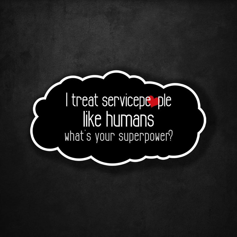 I Treat Servicepeople Like Humans - What's Your Superpower? - Premium Sticker - Dan Pearce Sticker Shop