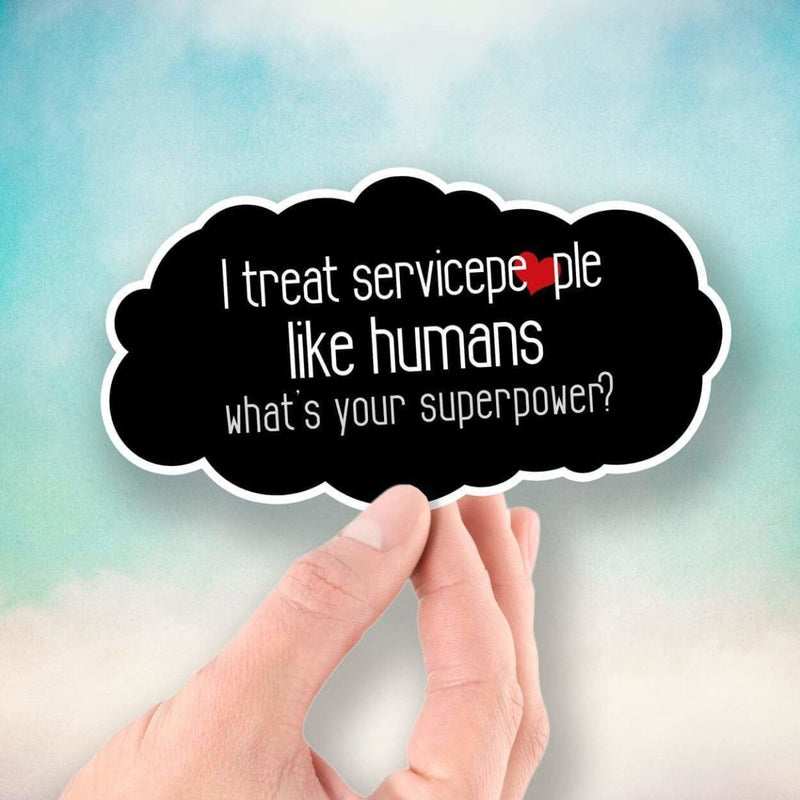 I Treat Servicepeople Like Humans - What's Your Superpower? - Vinyl Sticker - Dan Pearce Sticker Shop