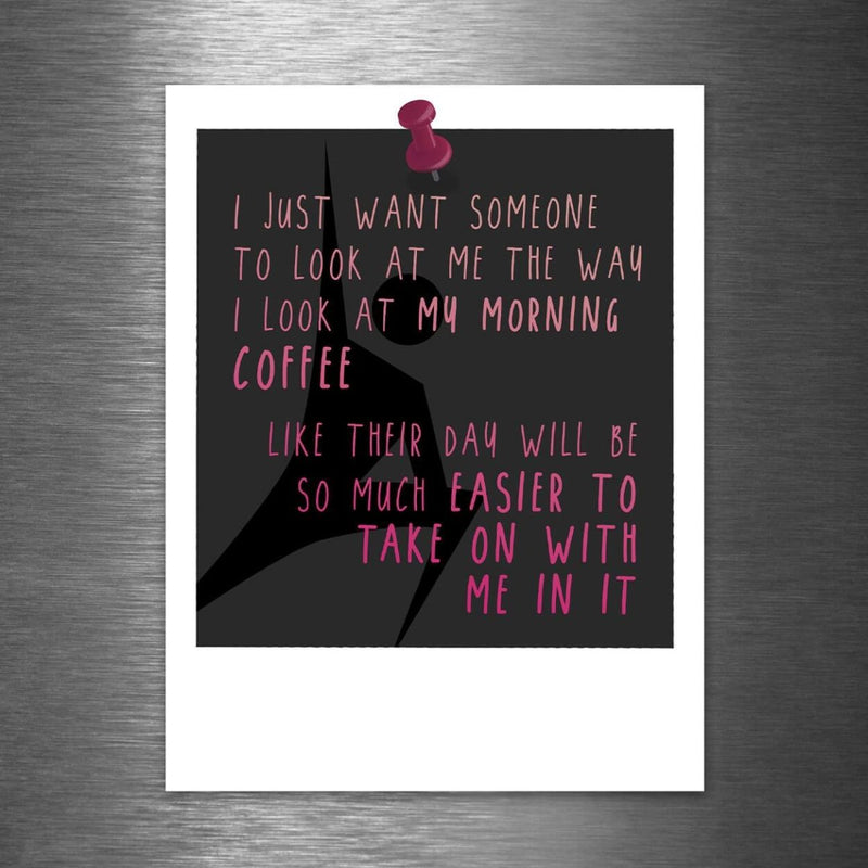 I Want Someone to Look at Me the Way They Look at Their Coffee - Like Their Day Will Be So Much Better With Me In It - Vinyl Sticker - Dan Pearce Sticker Shop
