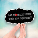I'm a Damn Good Listener - What's Your Superpower? - Vinyl Sticker - Dan Pearce Sticker Shop