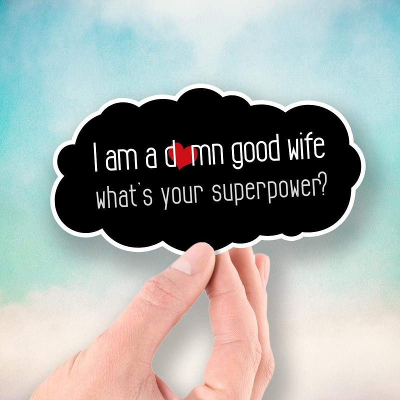 I'm a Damn Good Wife - What's Your Superpower? - Vinyl Sticker - Dan Pearce Sticker Shop