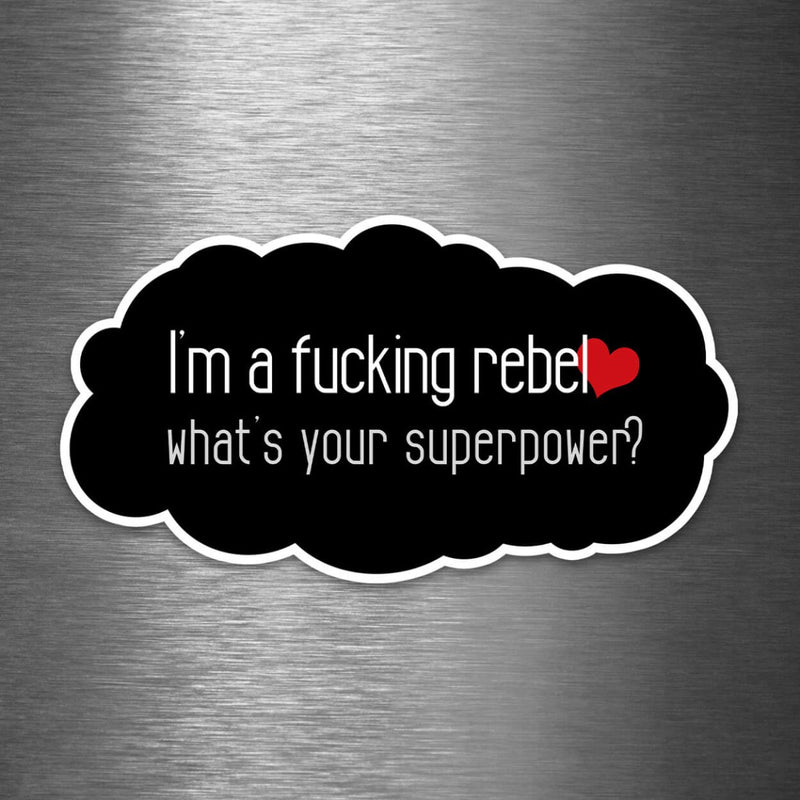 I'm a Fucking Rebel - What's Your Superpower? - Vinyl Sticker - Dan Pearce Sticker Shop