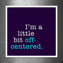 I'm a Little Bit Off-Centered - Vinyl Sticker - Dan Pearce Sticker Shop