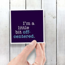 I'm a Little Bit Off-Centered - Vinyl Sticker - Dan Pearce Sticker Shop