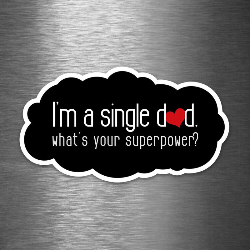 I'm a Single Dad - What's Your Superpower? - Vinyl Sticker - Dan Pearce Sticker Shop