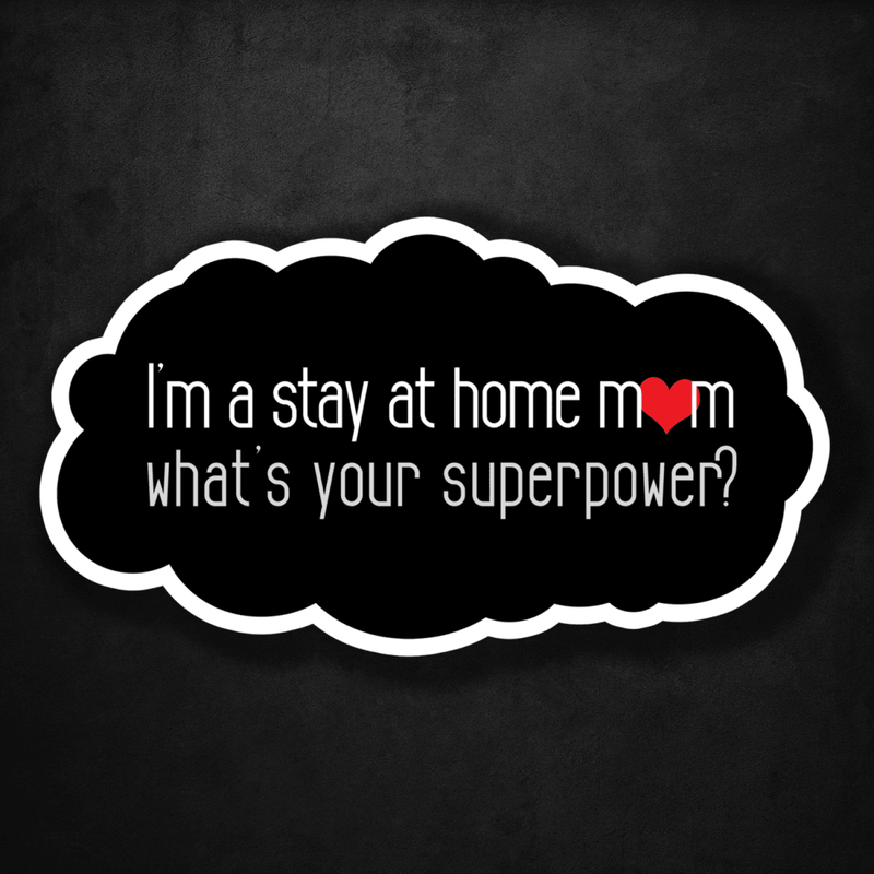 I'm a Stay At Home Mom - What's Your Superpower? - Premium Sticker - Dan Pearce Sticker Shop