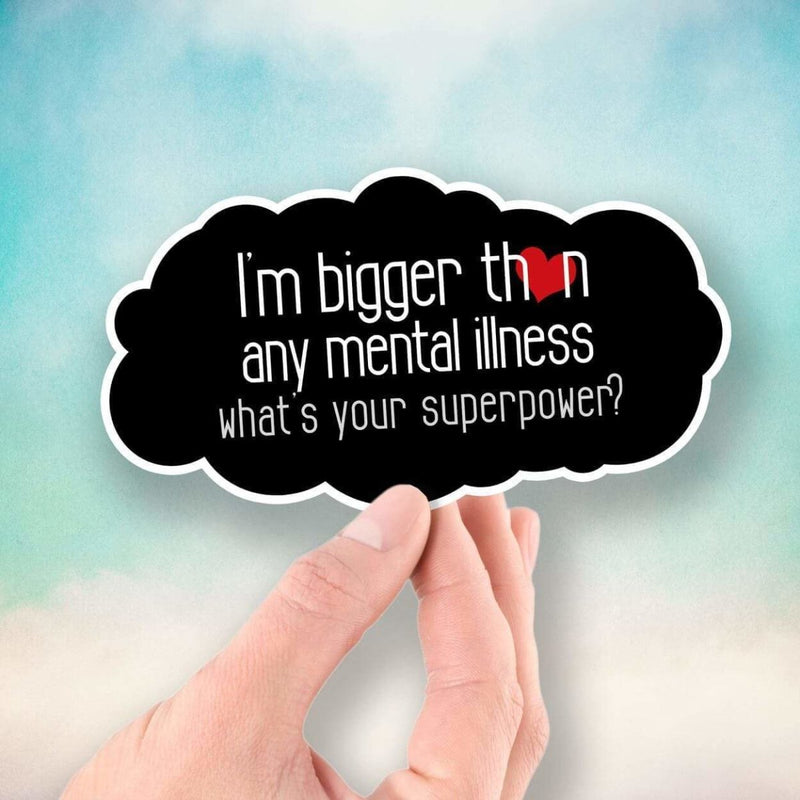 I'm Bigger than Any Mental Illness - What's Your Superpower? - Vinyl Sticker - Dan Pearce Sticker Shop