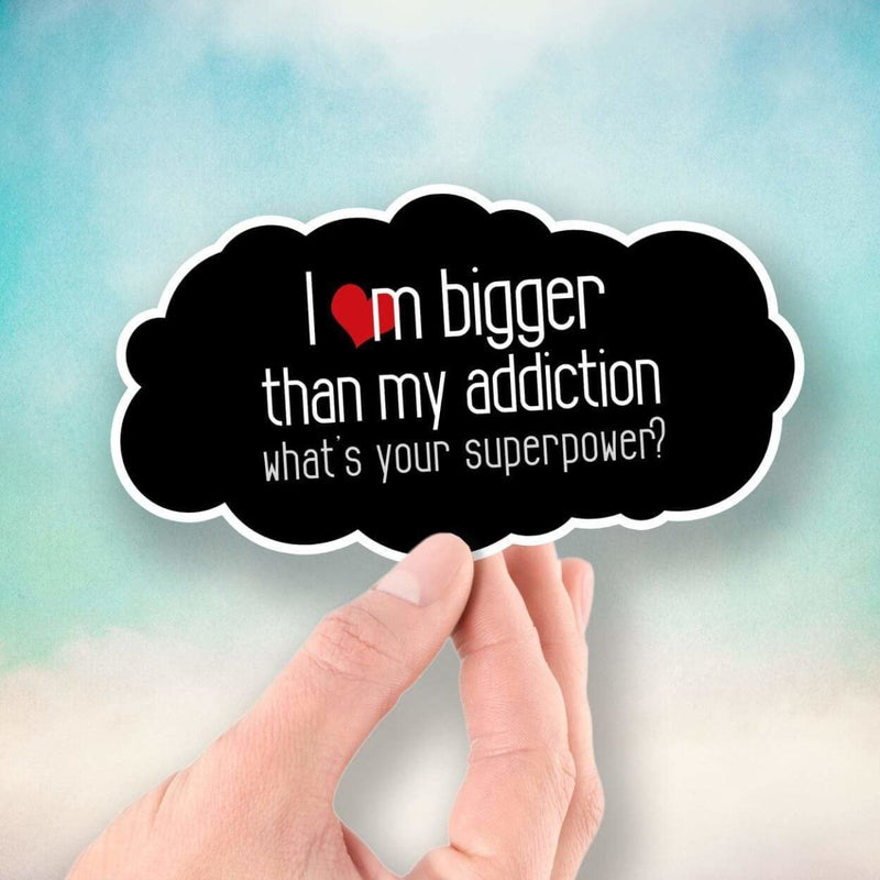 I'm Bigger Than My Addiction - What's Your Superpower? - Vinyl Sticker - Dan Pearce Sticker Shop