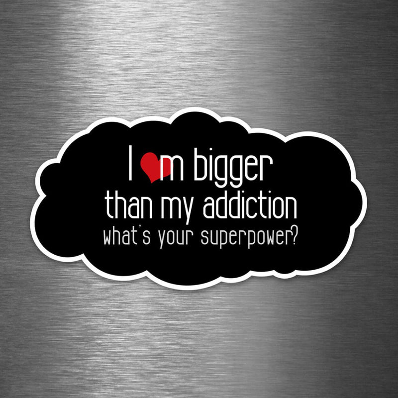 I'm Bigger Than My Addiction - What's Your Superpower? - Vinyl Sticker - Dan Pearce Sticker Shop