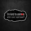 I'm Kind to Animals - What's Your Superpower? - Premium Sticker - Dan Pearce Sticker Shop