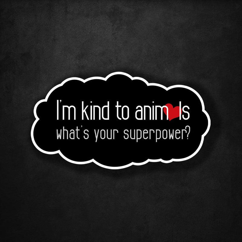 I'm Kind to Animals - What's Your Superpower? - Premium Sticker - Dan Pearce Sticker Shop