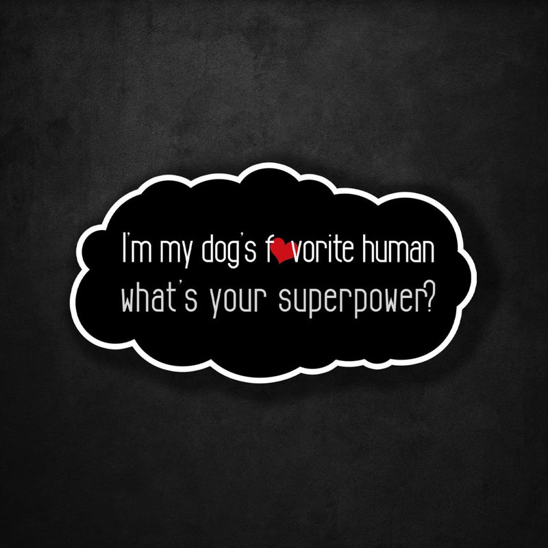 I'm My Dog's Favorite Human - What's Your Superpower? - Premium Sticker - Dan Pearce Sticker Shop