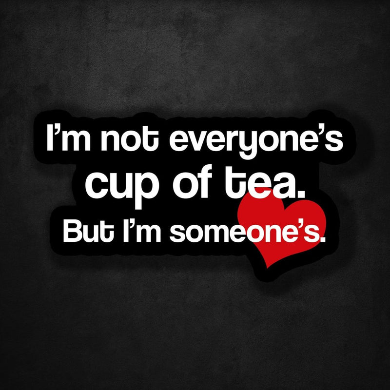 I'm Not Everyone's Cup of Tea - But I'm Someone's - Premium Sticker - Dan Pearce Sticker Shop