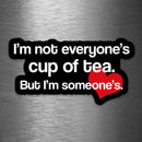 I'm Not Everyone's Cup of Tea - But I'm Someone's - Vinyl Sticker - Dan Pearce Sticker Shop