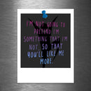 I'm Not Going to Pretend I'm Something I'm Not So That You'll Like Me More - Vinyl Sticker - Dan Pearce Sticker Shop