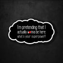I'm Pretending That I Actually Want to Be Here - What's Your Superpower? - Premium Sticker - Dan Pearce Sticker Shop
