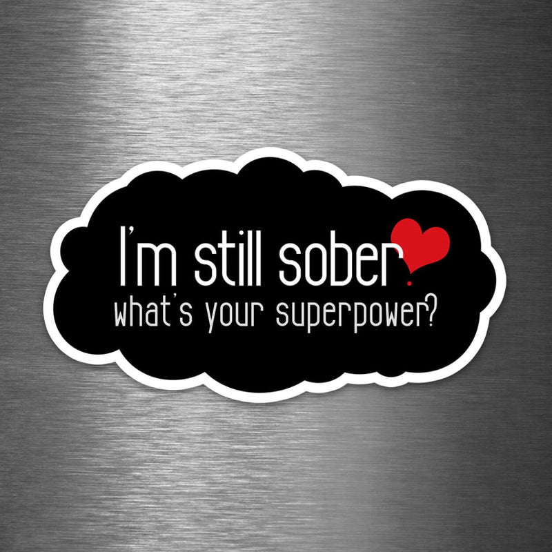 I'm Still Sober - What's Your Superpower? - Vinyl Sticker - Dan Pearce Sticker Shop