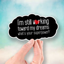 I'm Still Working Toward My Dreams - What's Your Superpower? - Vinyl Sticker - Dan Pearce Sticker Shop