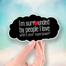 I'm Surrounded By People I Love - What's Your Superpower? - Vinyl Sticker - Dan Pearce Sticker Shop